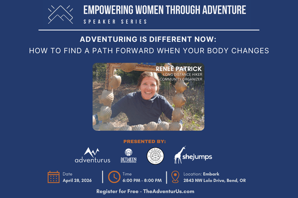 Adventuring is Different Now: How To Find a Path Forward
when Your Body Changes